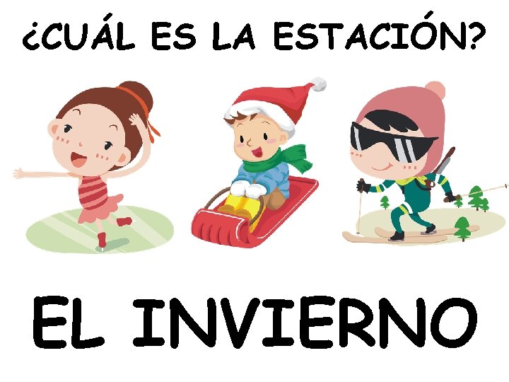 ¿CUÁL ES LA ESTACIÓN? EL INVIERNO 