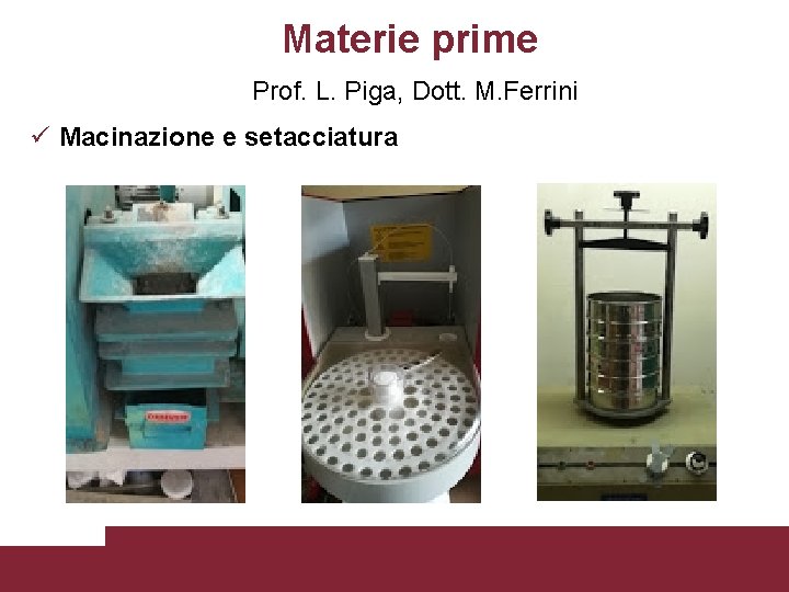 Materie prime Prof. L. Piga, Dott. M. Ferrini Macinazione e setacciatura Laboratori DICMA Pagina