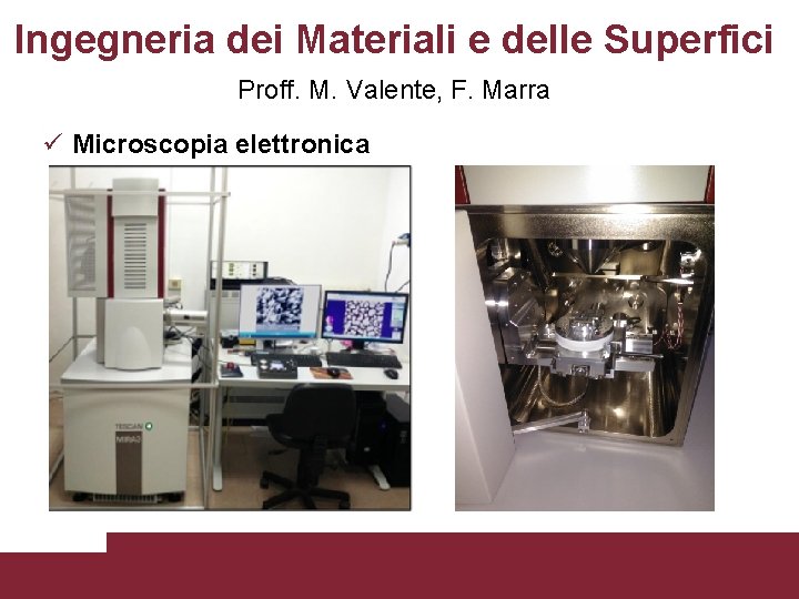 Ingegneria dei Materiali e delle Superfici Proff. M. Valente, F. Marra Microscopia elettronica Laboratori