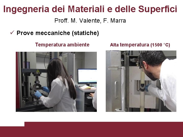 Ingegneria dei Materiali e delle Superfici Proff. M. Valente, F. Marra Prove meccaniche (statiche)