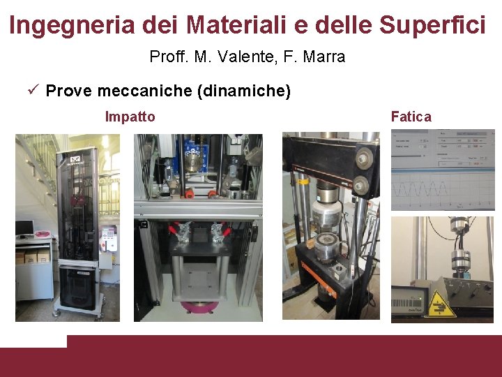 Ingegneria dei Materiali e delle Superfici Proff. M. Valente, F. Marra Prove meccaniche (dinamiche)