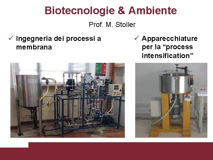 Biotecnologie & Ambiente Prof. M. Stoller Ingegneria dei processi a membrana Laboratori DICMA Apparecchiature