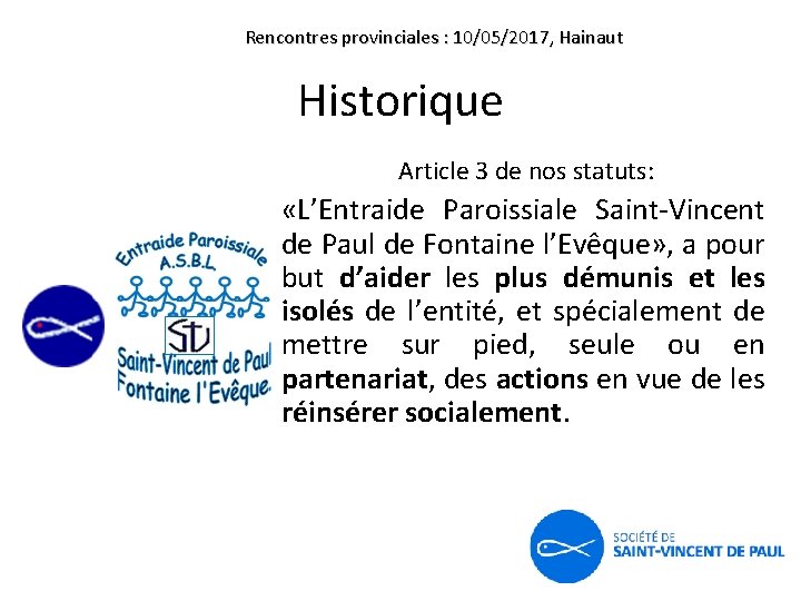 Rencontres provinciales : 10/05/2017, Hainaut Historique Article 3 de nos statuts: «L’Entraide Paroissiale Saint-Vincent