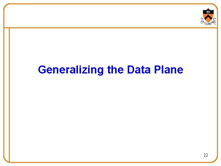 Generalizing the Data Plane 22 