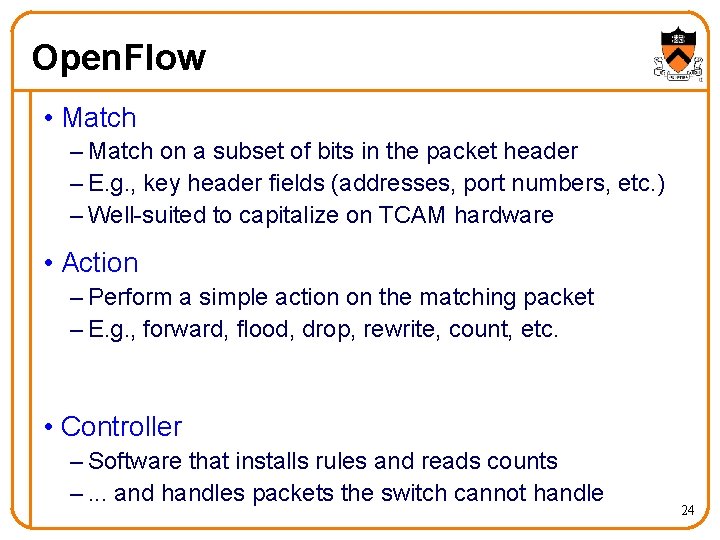 Open. Flow • Match – Match on a subset of bits in the packet