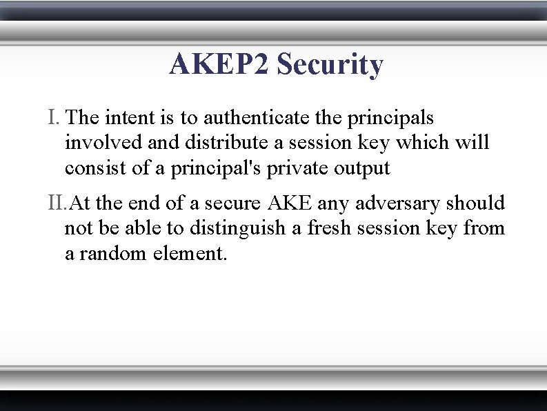 AKEP 2 Security I. The intent is to authenticate the principals involved and distribute