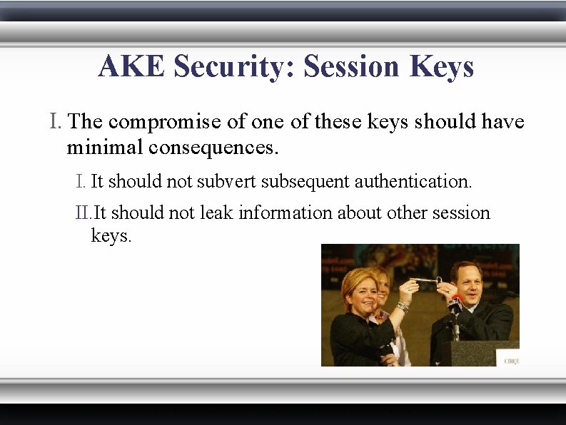 AKE Security: Session Keys I. The compromise of one of these keys should have