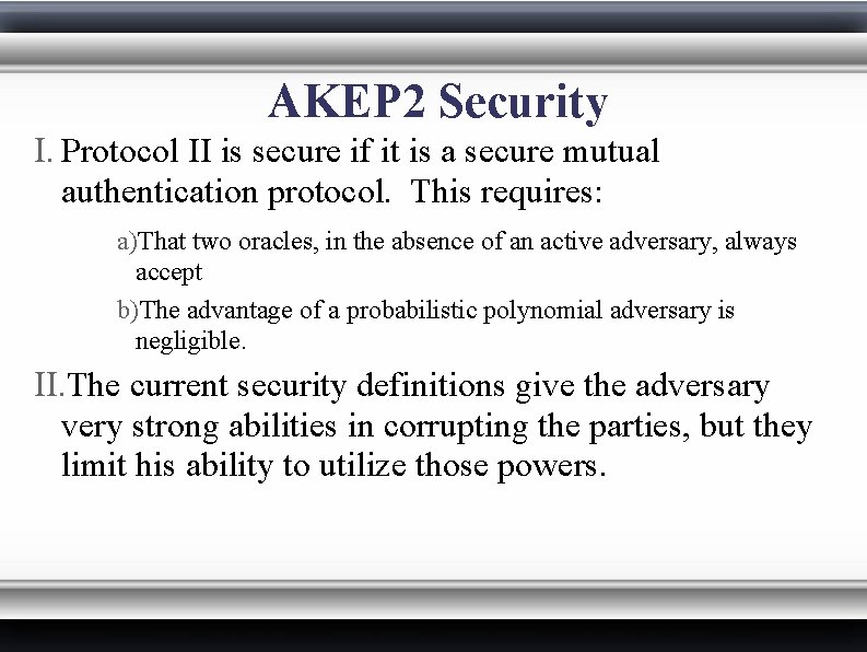 AKEP 2 Security I. Protocol II is secure if it is a secure mutual