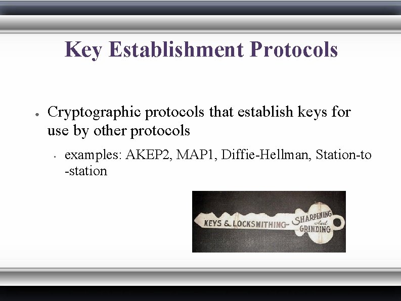Key Establishment Protocols ● Cryptographic protocols that establish keys for use by other protocols