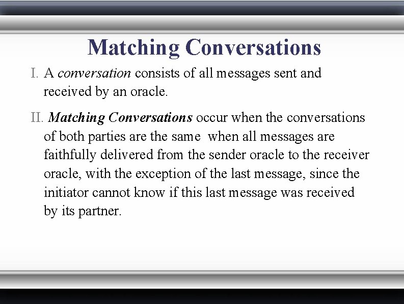 Matching Conversations I. A conversation consists of all messages sent and received by an