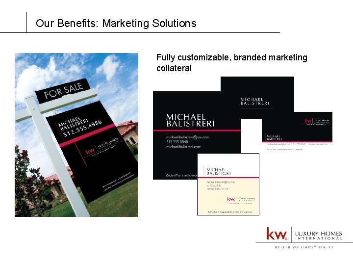 Our Benefits: Marketing Solutions Fully customizable, branded marketing collateral 