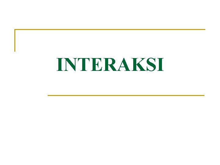 INTERAKSI 