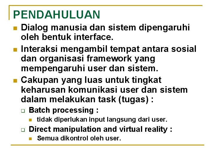 PENDAHULUAN n n n Dialog manusia dan sistem dipengaruhi oleh bentuk interface. Interaksi mengambil