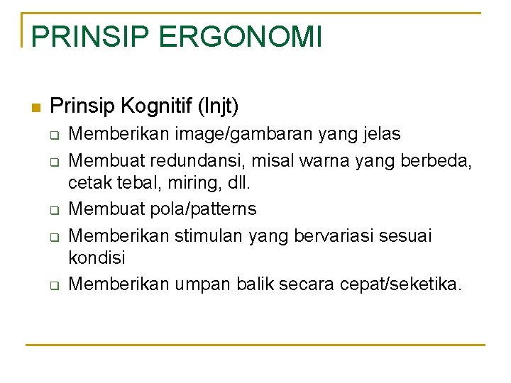 PRINSIP ERGONOMI n Prinsip Kognitif (lnjt) q q q Memberikan image/gambaran yang jelas Membuat