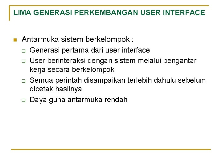 LIMA GENERASI PERKEMBANGAN USER INTERFACE n Antarmuka sistem berkelompok : q Generasi pertama dari