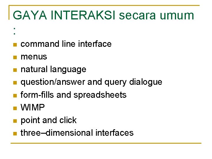 GAYA INTERAKSI secara umum : n n n n command line interface menus natural