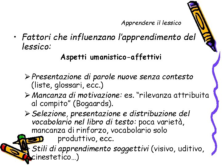 Apprendere il lessico • Fattori che influenzano l’apprendimento del lessico: Aspetti umanistico-affettivi Ø Presentazione