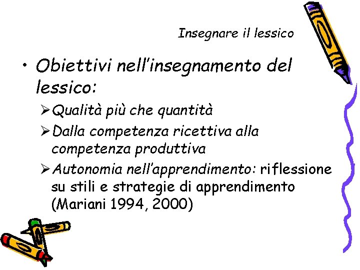 Insegnare il lessico • Obiettivi nell’insegnamento del lessico: ØQualità più che quantità ØDalla competenza