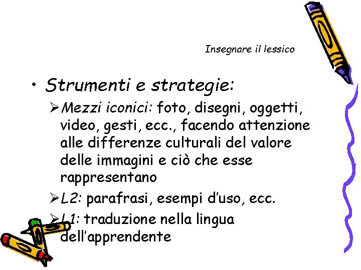 Insegnare il lessico • Strumenti e strategie: ØMezzi iconici: foto, disegni, oggetti, video, gesti,