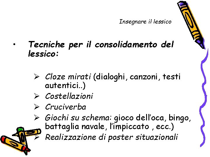 Insegnare il lessico • Tecniche per il consolidamento del lessico: Ø Cloze mirati (dialoghi,