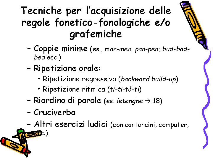 Tecniche per l’acquisizione delle regole fonetico-fonologiche e/o grafemiche – Coppie minime bed ecc. )