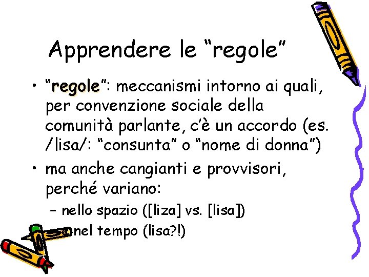 Apprendere le “regole” • “regole”: regole meccanismi intorno ai quali, per convenzione sociale della