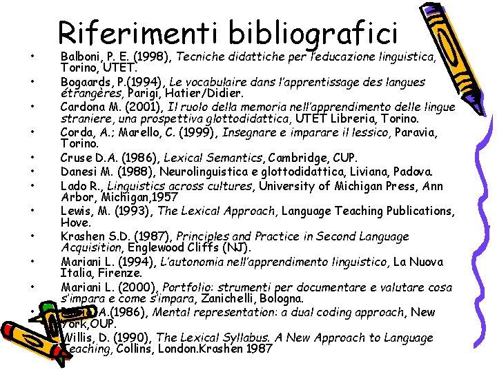  • • • • Riferimenti bibliografici Balboni, P. E. (1998), Tecniche didattiche per