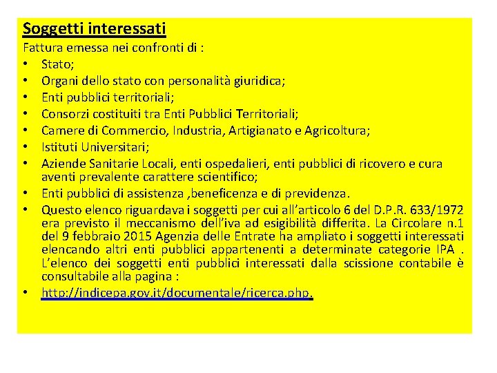 Soggetti interessati Fattura emessa nei confronti di : • Stato; • Organi dello stato