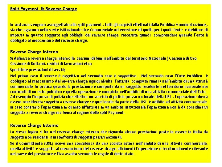 Split Payment & Reverse Charge In sostanza vengono assoggettate allo split payment , tutti