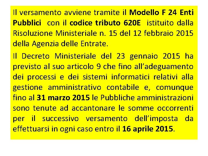 Il versamento avviene tramite il Modello F 24 Enti Pubblici con il codice tributo