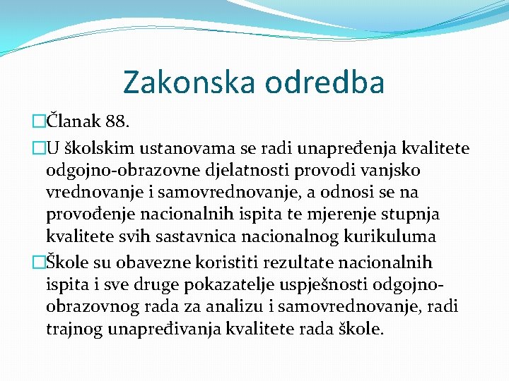 Zakonska odredba �Članak 88. �U školskim ustanovama se radi unapređenja kvalitete odgojno-obrazovne djelatnosti provodi