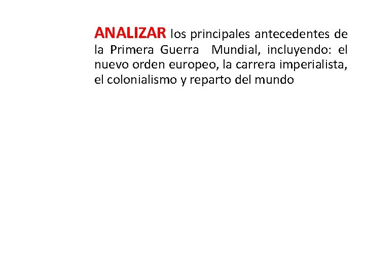 ANALIZAR los principales antecedentes de la Primera Guerra Mundial, incluyendo: el nuevo orden europeo,