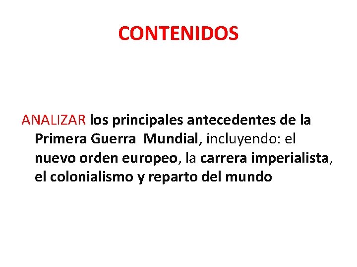 CONTENIDOS ANALIZAR los principales antecedentes de la Primera Guerra Mundial, incluyendo: el nuevo orden