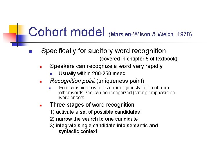 Cohort model (Marslen-Wilson & Welch, 1978) n Specifically for auditory word recognition (covered in