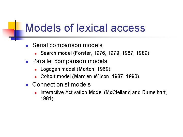 Models of lexical access n Serial comparison models n n Parallel comparison models n