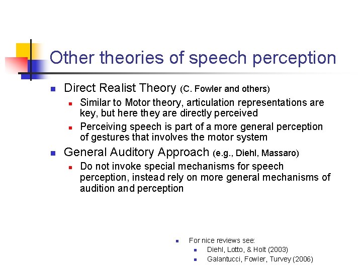 Other theories of speech perception n Direct Realist Theory (C. Fowler and others) n