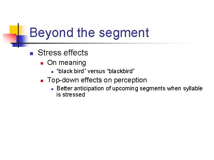Beyond the segment n Stress effects n On meaning n n “black bird” versus