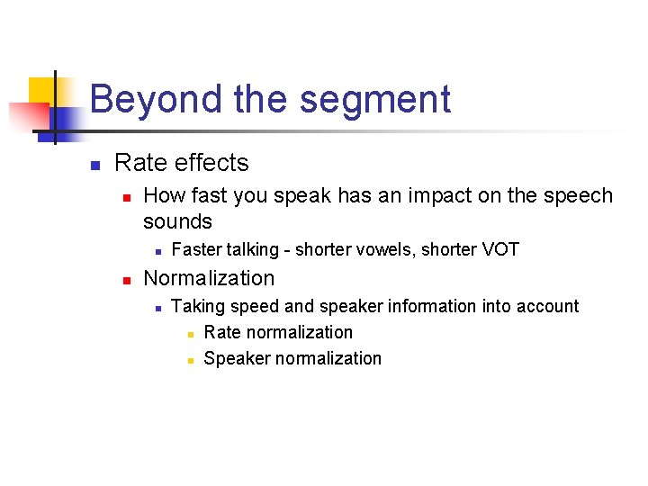 Beyond the segment n Rate effects n How fast you speak has an impact