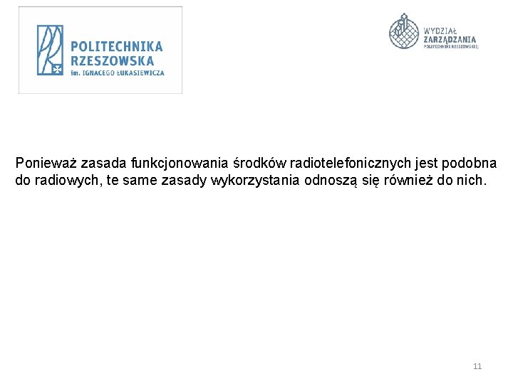 Ponieważ zasada funkcjonowania środków radiotelefonicznych jest podobna do radiowych, te same zasady wykorzystania odnoszą