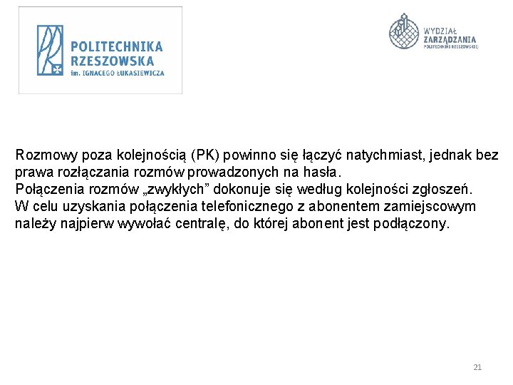 Rozmowy poza kolejnością (PK) powinno się łączyć natychmiast, jednak bez prawa rozłączania rozmów prowadzonych