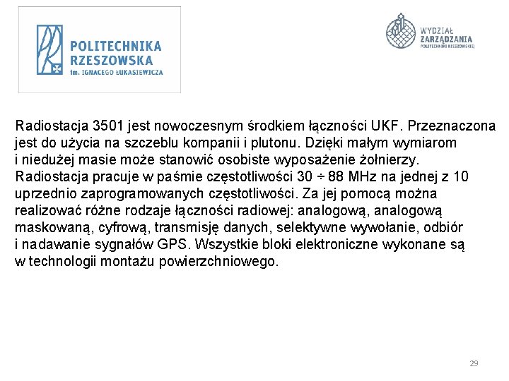 Radiostacja 3501 jest nowoczesnym środkiem łączności UKF. Przeznaczona jest do użycia na szczeblu kompanii