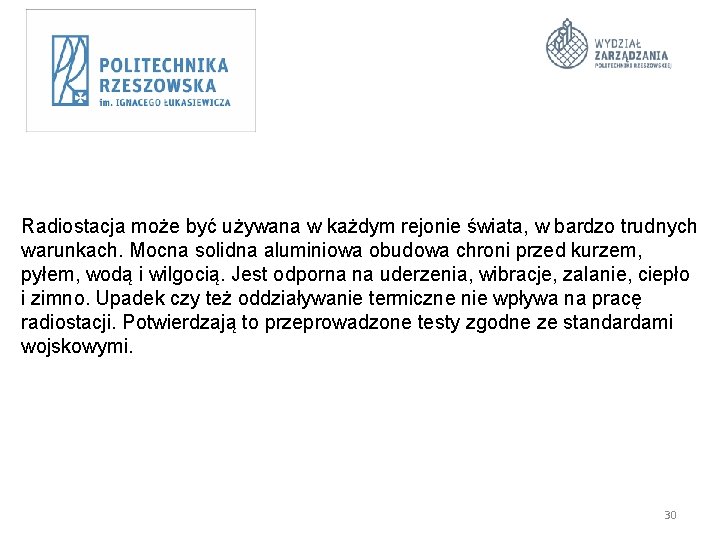 Radiostacja może być używana w każdym rejonie świata, w bardzo trudnych warunkach. Mocna solidna