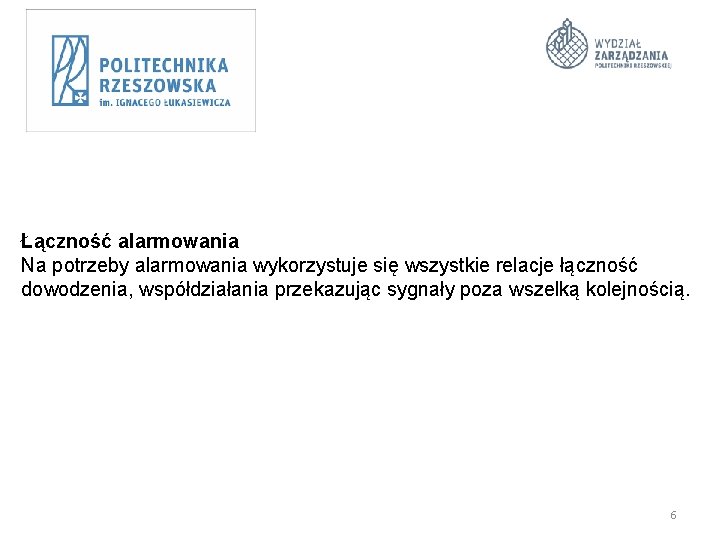 Łączność alarmowania Na potrzeby alarmowania wykorzystuje się wszystkie relacje łączność dowodzenia, współdziałania przekazując sygnały