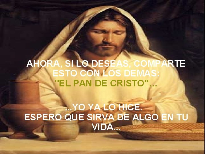 AHORA, SI LO DESEAS, COMPARTE ESTO CON LOS DEMAS: "EL PAN DE CRISTO"…. .