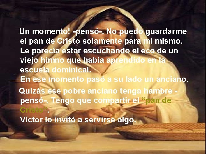 Un momento! -pensó-. No puedo guardarme el pan de Cristo solamente para mí mismo.