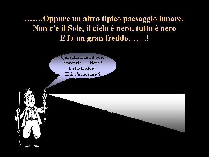 ……. Oppure un altro tipico paesaggio lunare: Non c’è il Sole, il cielo è