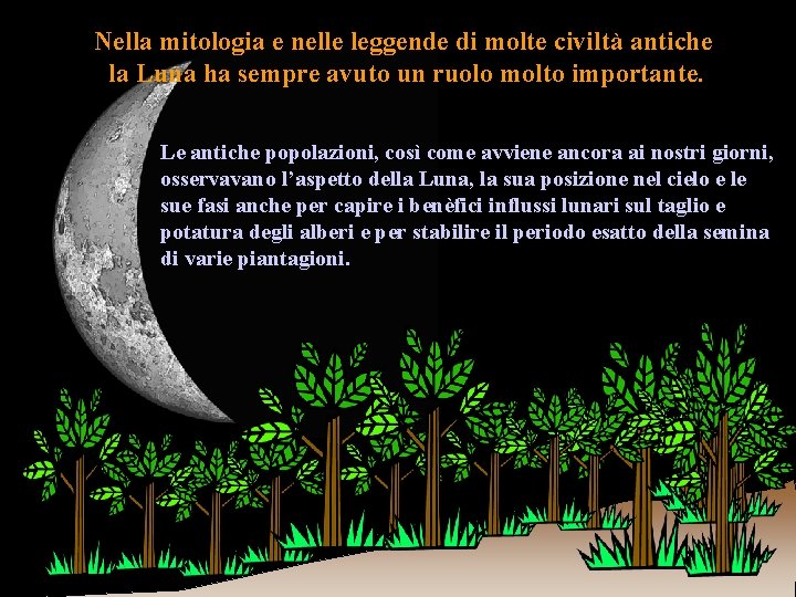 Nella mitologia e nelle leggende di molte civiltà antiche la Luna ha sempre avuto