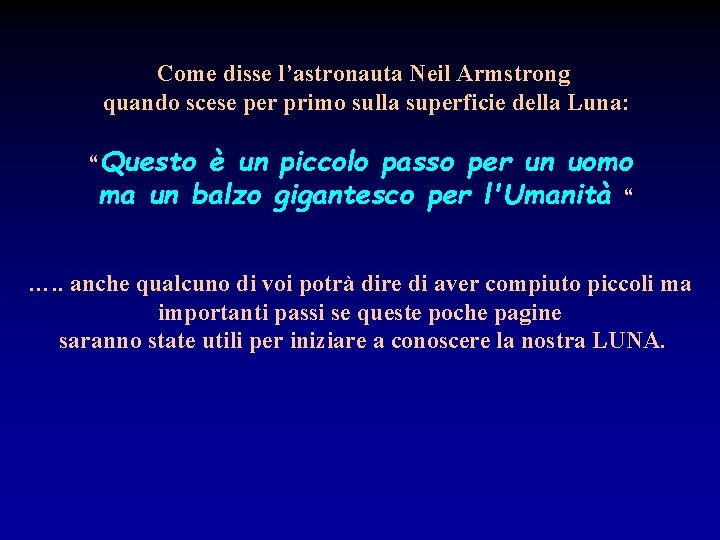 Come disse l’astronauta Neil Armstrong quando scese per primo sulla superficie della Luna: “Questo