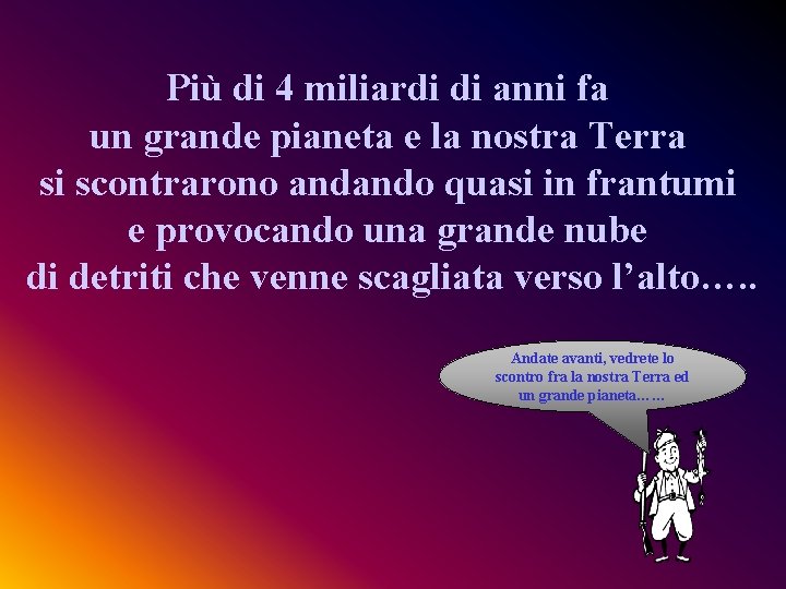 Più di 4 miliardi di anni fa un grande pianeta e la nostra Terra