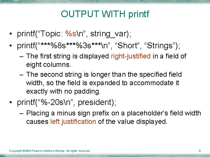 OUTPUT WITH printf • printf(“Topic: %sn”, string_var); • printf(“***%8 s***%3 s***n”, “Short”, “Strings”); –